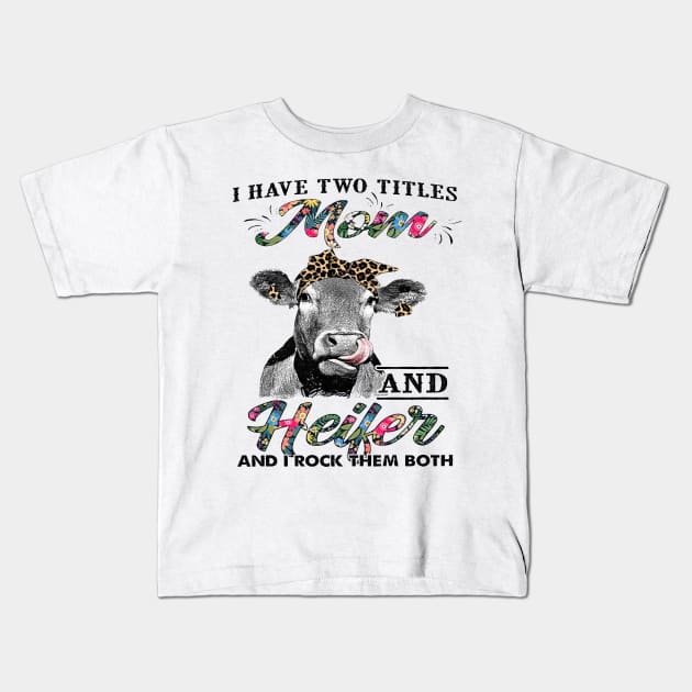 I Have Two Titles Mom And Heifer And I Rock Them Both Kids T-Shirt by cogemma.art